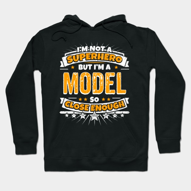 I AM NOT A SUPERHERO BUT I AM A MODEL Hoodie by fioruna25